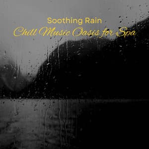 Soothing Rain: Chill Music Oasis for Spa - Lightning, Thunderstorms & Rain Storm Sounds