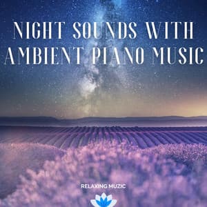 Night Sounds with Ambient Piano Music - Relaxing Muzic
