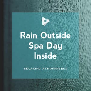 Rain Outside Spa Day Inside - Relaxing Atmospheres