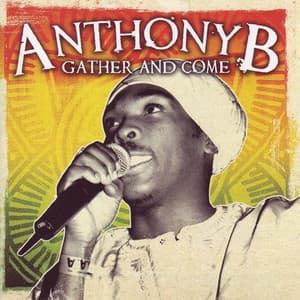 Gather and Come - Anthony B