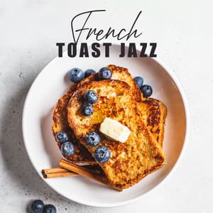 French Toast Jazz: Parisian Breakfast Lounge, Instrumental Morning Music, Positive Jazz, Relax after Wake Up - Jazz Instrumental Relax Center