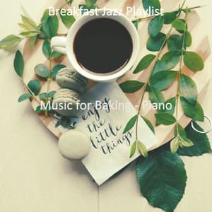 Music for Baking - Piano - Breakfast Jazz Playlist