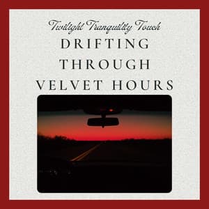 Drifting Through Velvet Hours - Twilight Tranquility Touch