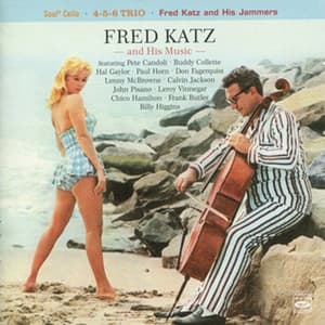 Fred Katz and His Music: Soul Cello / 4-5-6 Trio / Fred Katz and His Jammers - Fred Katz