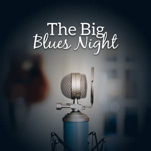 The Big Blues Night: The Best Modern Blues Music Collection, Deep Sounds of Acoustic & Electric Guitar, Soulful and Mood Evening Blues, Lounge Music - Green Blues Group