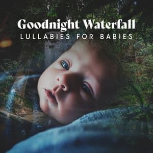 Goodnight Waterfall Lullabies for Babies - Relax Baby Music Collection