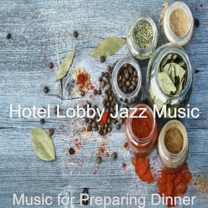 Music for Preparing Dinner - Hotel Lobby Jazz Music