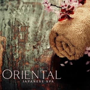 Oriental Japanese Spa – Chilaxing Background Music for Spa Massage - Meditation Spa Society