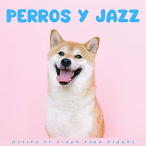 Perros Y Jazz: Música De Piano Para Perros - Ritmos suaves de jazz