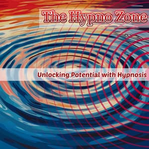 Unlocking Potential with Hypnosis - The Hypno Zone