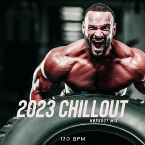 2023 Chillout Workout Mix: 130 Bpm Home Gym Beats for Exercises - Chillout Sound Festival