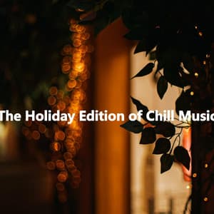 The Holiday Edition of Chill Music - Easy Listening Background Jazz
