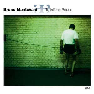 Mantovani: Troisième Round - Bruno Mantovani