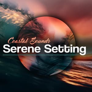 Serene Setting - Coastal Sounds