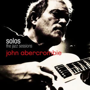 Solos - The Jazz Sessions - John Abercrombie