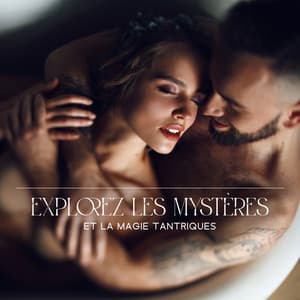 Explorez les mystères et la magie tantriques: Étapes pour avoir de multiples orgasmes tantriques sur tout le corps - Pierre Rotween