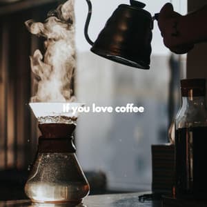 If you love coffee - Weekend Jazz Chill