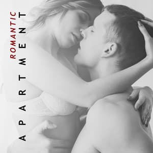 Romantic Apartment: Background Music for Sensual Moments - Sexy Lovers Music Collection