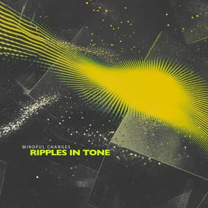 Ripples in Tone - Mindful Changes