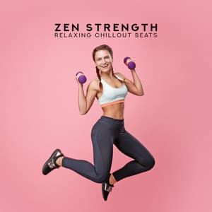Zen Strength: Relaxing Chillout Beats, Balance Exercises, Inner Stretching, Your Yoga Time - Mantras Guru Maestro