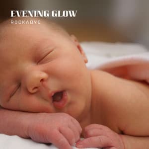 Evening Glow: Bedtime Lullabies - Rockabye