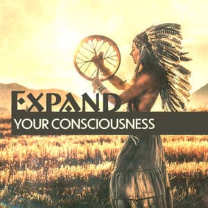 Expand Your Consciousness: Native American Music for Meditation, Calm Healing Sounds - Spiritual Music Collection