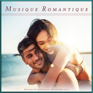 Musique Romantique : Musique Sensuelle Pour Les Rendez-Vous - Musique Sexuelle