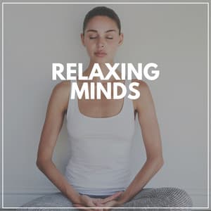 Relaxing Minds - Easy Ambient Mind Body Soul Healing Meditation Music