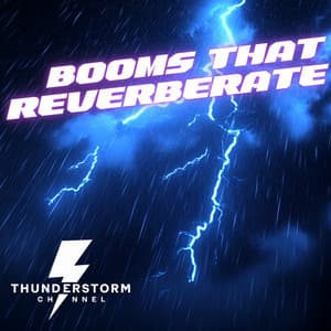 Booms That Reverberate - Thunderstorm Channel