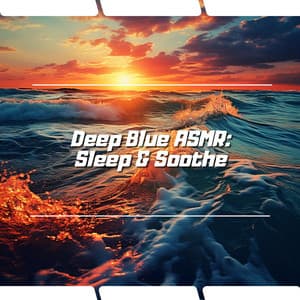 Deep Blue ASMR: Sleep & Soothe - Ocean Waves Channel