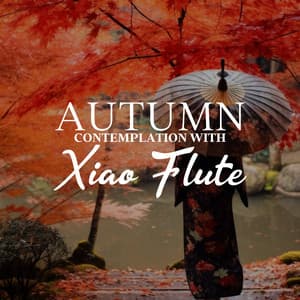 Autumn Contemplation: Zen Meditation and Relaxing Music with Xiao Flute - Asian Flute Music Oasis