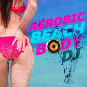 Aerobic Beach Body DJ - Aerobic Music Workout