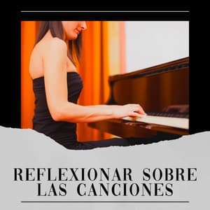 Reflexionar Sobre las Canciones - Piano Suave Relajante