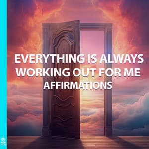 Everything Is Working out for Me Affirmations - Rising Higher Meditation