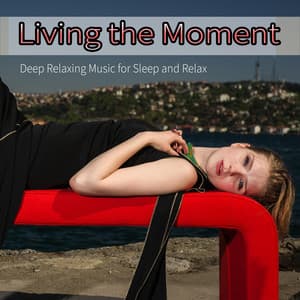 Living the Moment: Deep Relaxing Music for Sleep and Relax - Deep Sleep Music DEA Channel