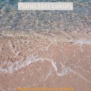 Mysterious Ambience for Holidays - Piano Jazz Luxury