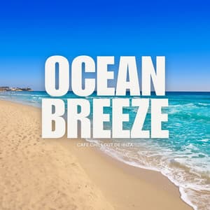Ocean Breeze: Chill House Beats - Cafe Chillout de Ibiza