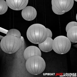 Happy To Be Here - Upbeat Jazz Lounge