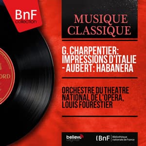G. Charpentier: Impressions d'Italie - Aubert: Habanera - Gustave Charpentier