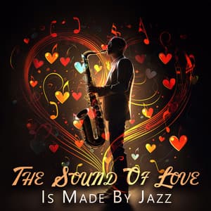 The Sound Of Love Is Made By Jazz - Instrumental Jazz Love Songs