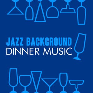 Jazz Background Dinner Music - Dinner Music