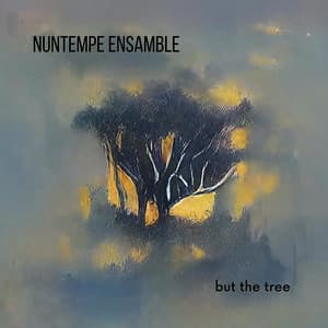 But the Tree - Nuntempe Ensamble