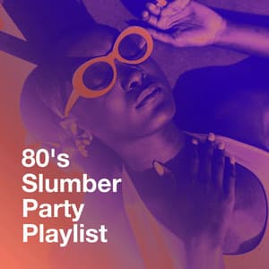 80's Slumber Party Playlist - Ultimate Pop Hits