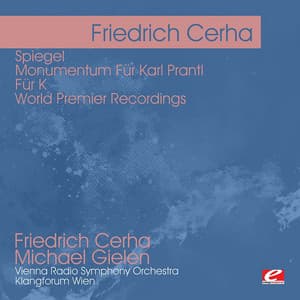 Cerha: Spiegel - Monumentum Für Karl Prantl - Für K - World Premier Recordings - Friedrich Cerha