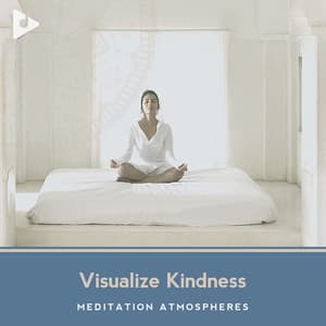 Visualize Kindness - Meditation Atmospheres