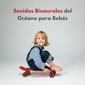 Sonidos Binaurales Del Océano Para Bebés - Grabaciones binaurales ritmos