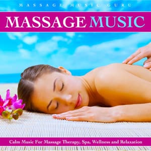 Massage Music: Calm Music for Massage Therapy, Spa, Wellness and Relaxation - Massage Music Guru