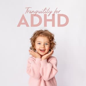 Tranquility for ADHD: Relaxing Instrumental Music for ADHDH and Hyperactive Kids - Child Care Specialists