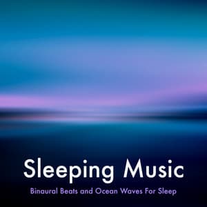 Sleeping Music: Binaural Beats and Ocean Waves For Sleep - Sleeping Music