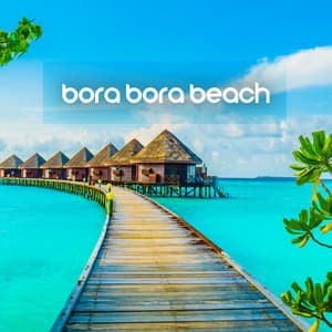 Bora Bora Beach: Hot Summer Party Chillout Music, Beach Party Vibes, Electronic Music for Pool Party - Tropical Chill Music Land